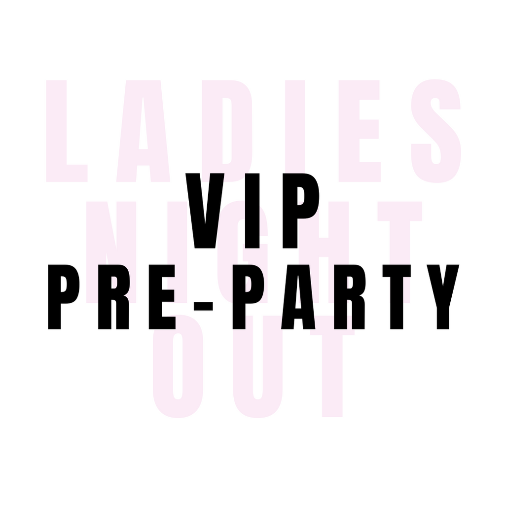 Ladies Night Out-VIP Pre-Party Ticket