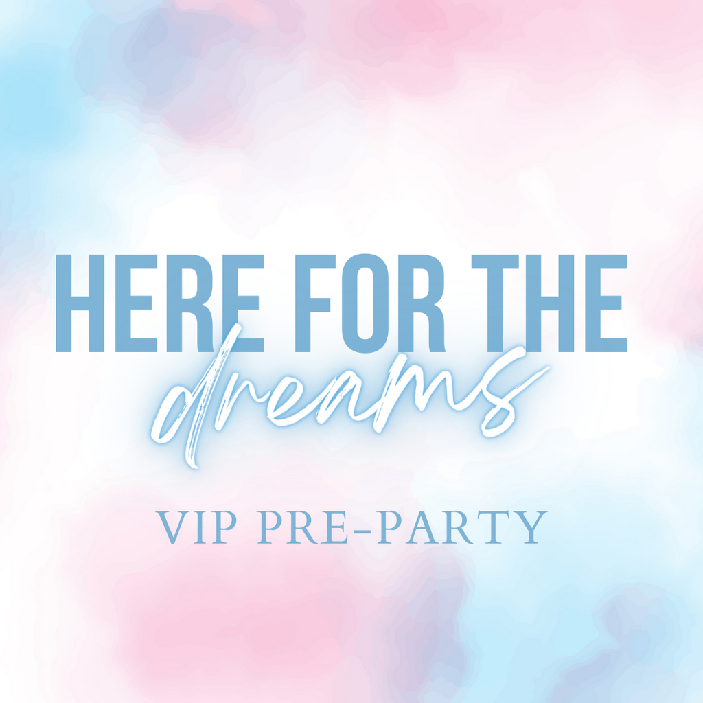 Here for the Dreams -  VIP Pre-Party Ticket