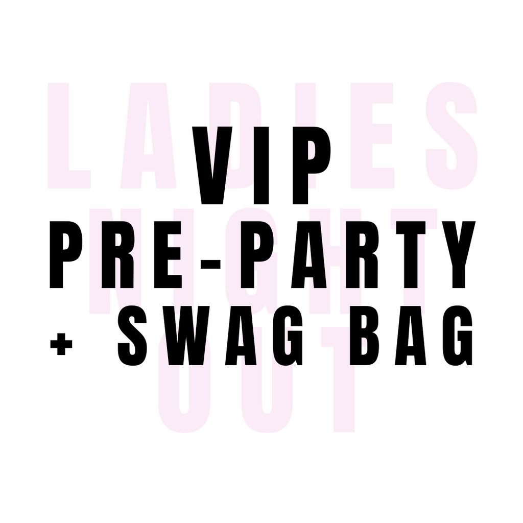 Ladies Night Out - VIP Pre-Party + Swag Bag Ticket
